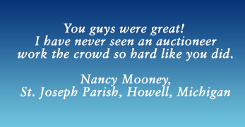 Nancy Mooney from St. Joseph Parish in Howell, Michigan had this to say about Kenny Lindsay Fundraising Auctioneers, "You guys were great! I have never seen an auctioneer work the crowd so hard like you did."